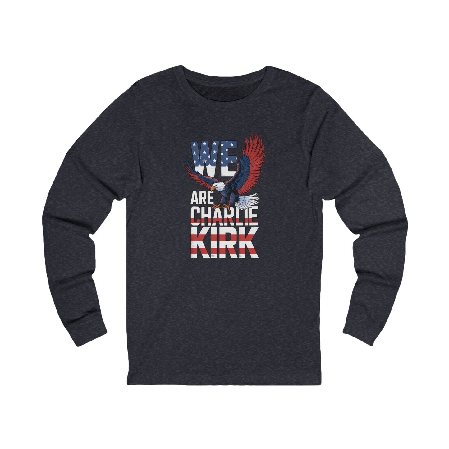 We Are Charlie Kirk Long Sleeve Tee