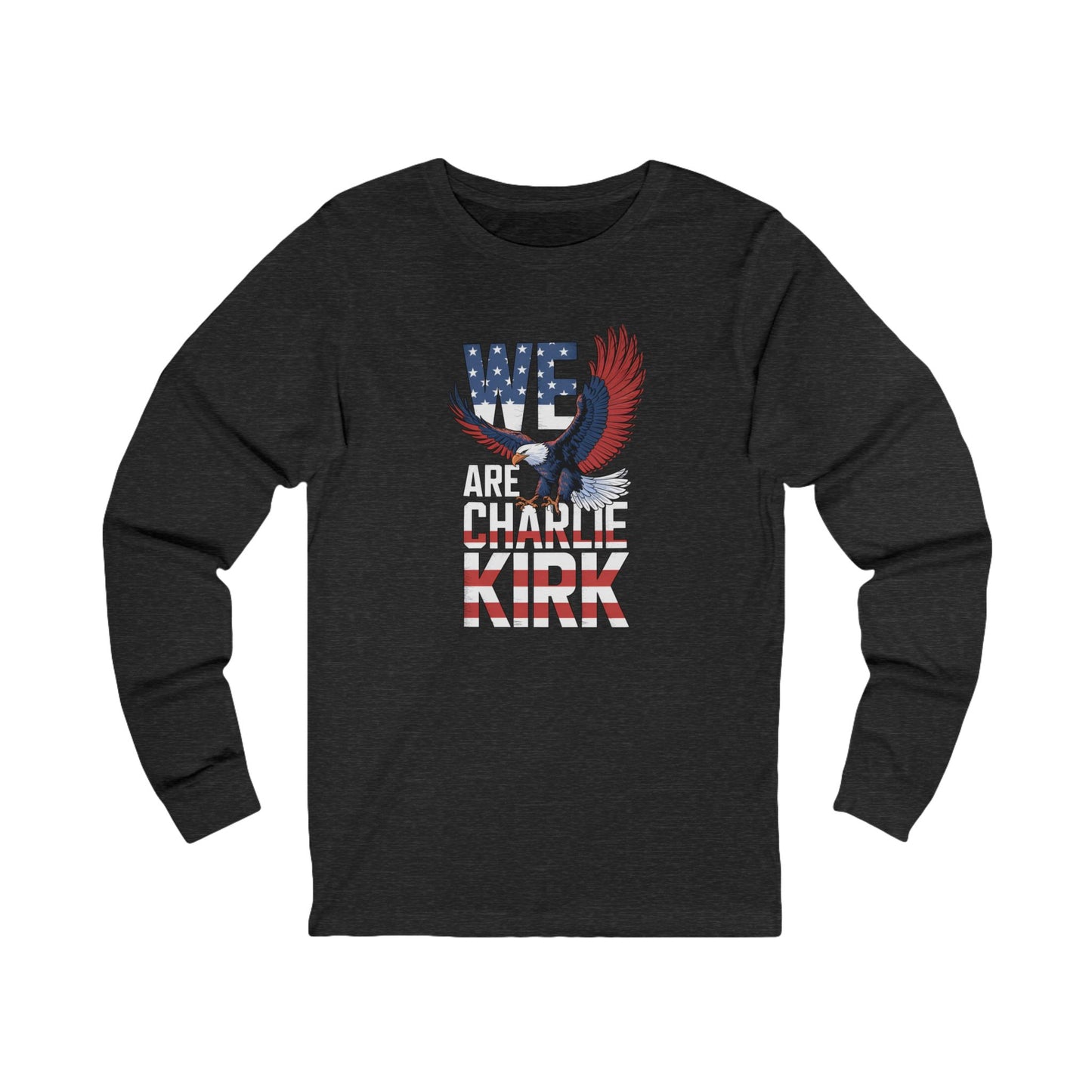We Are Charlie Kirk Long Sleeve Tee