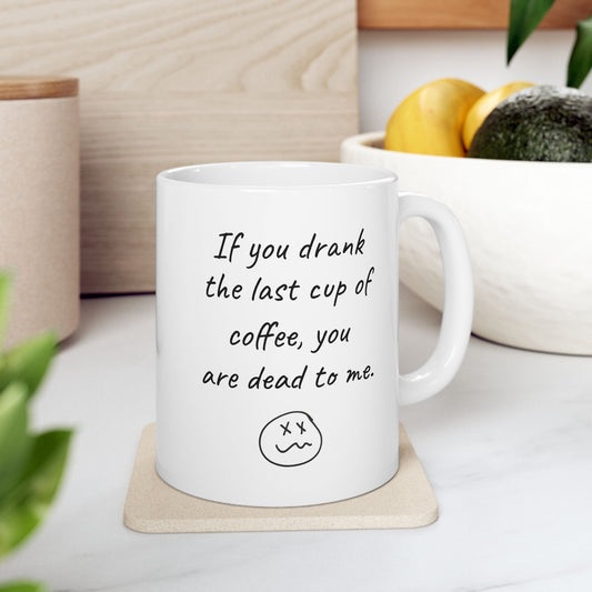 The Last Cup of Coffee 11oz Mug (two sided print)